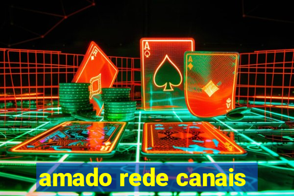 amado rede canais